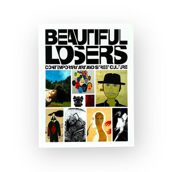 Beautiful Losers (Softcover), 2004 – Jonathan LeVine Projects
